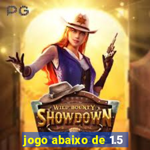 jogo abaixo de 1.5